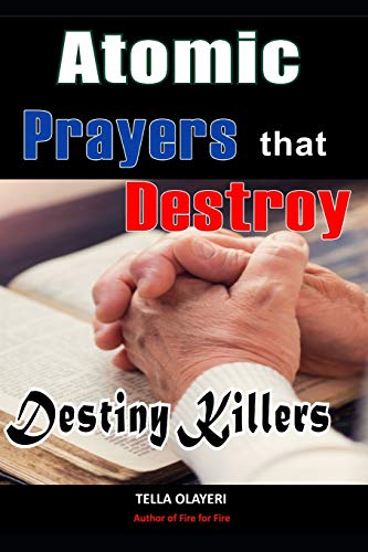 Atomic Prayers that Destroy Destiny Killers (Prayer That Works, Band 6) von Independently Published